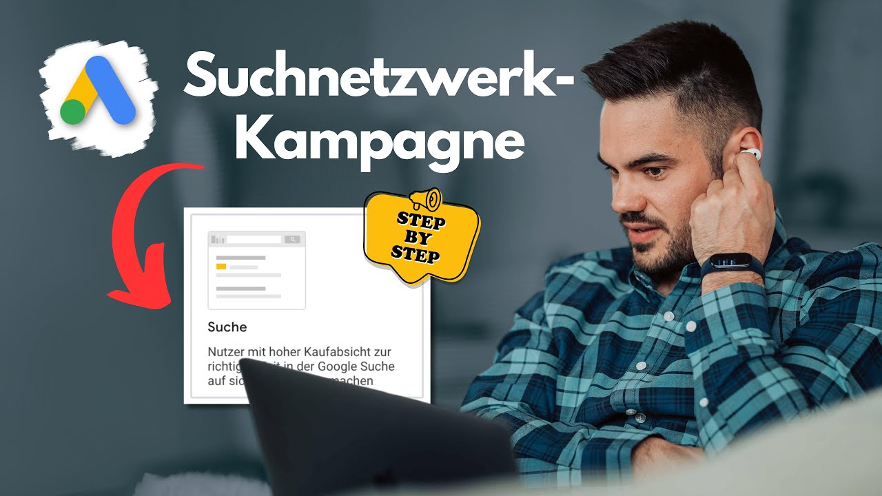 Google Ads leicht gemacht – in wenigen Schritten zur erfolgreichen Suchnetzwerk-Kampagne!