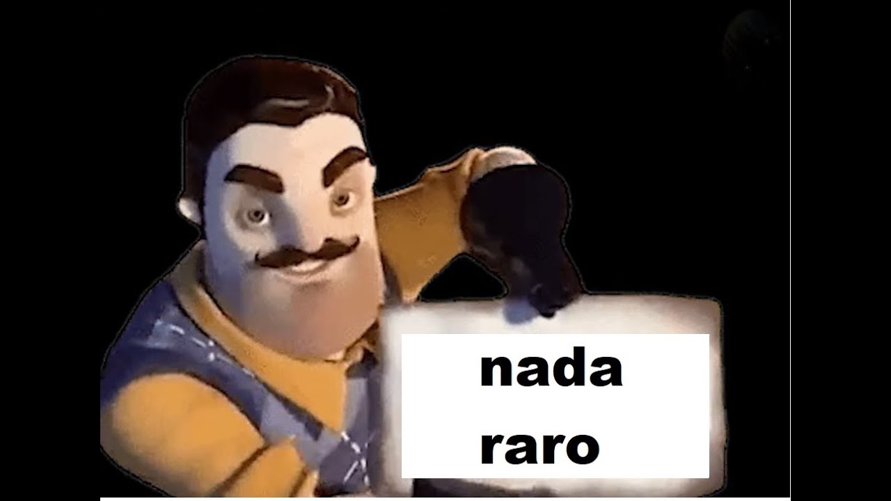 hello neighbor es normal(nada raro aqui)