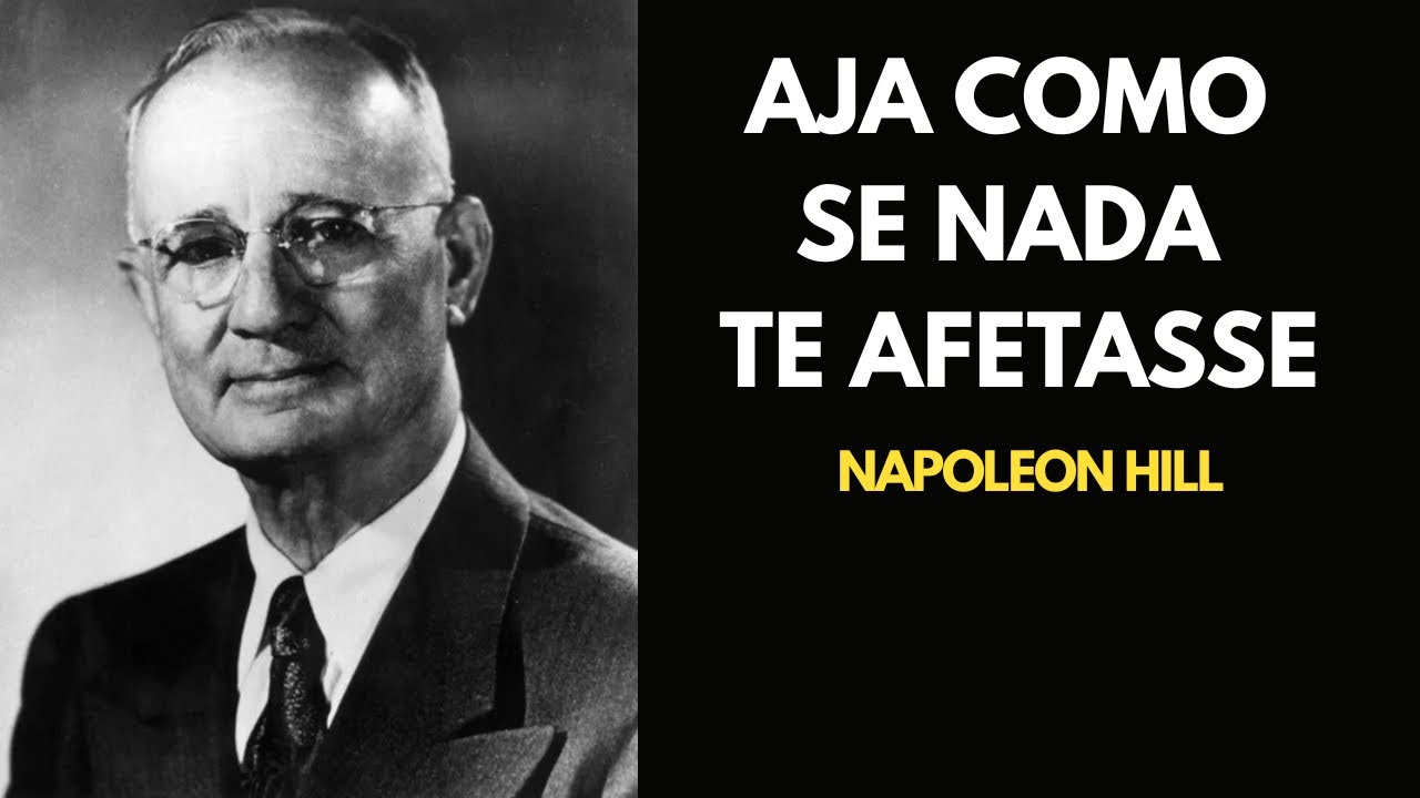 AJA COMO SE NADA TE AFETASSE | NAPOLEON HILL