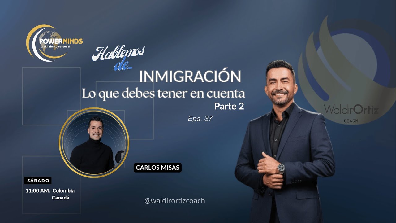 Inmigración: lo que debes saber antes - Parte 2 - Hablemos de...