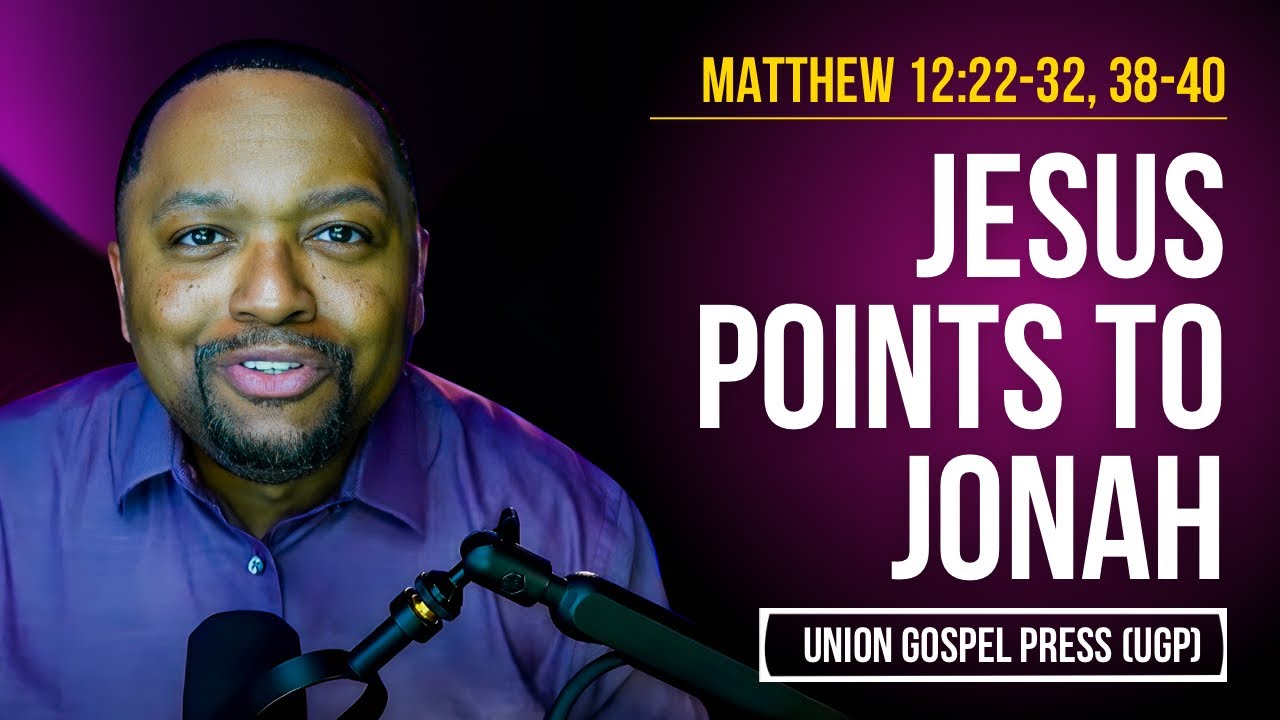 Matthew 12:22-32, 38-40 | Jesus Points to Jonah