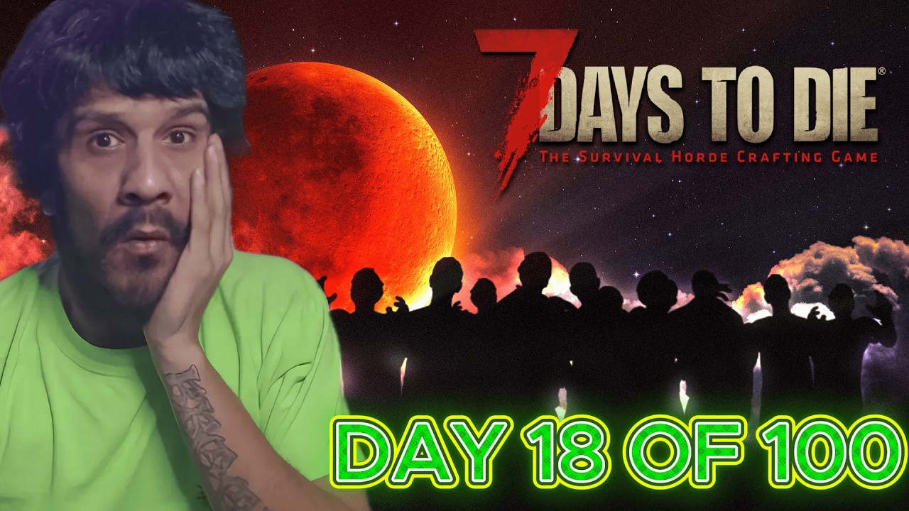 🔴LIVE - 7 DAYS TO DIE | 100 DAYS TO BUILD A ZOMBIE PROOF BASE | DAY 18
