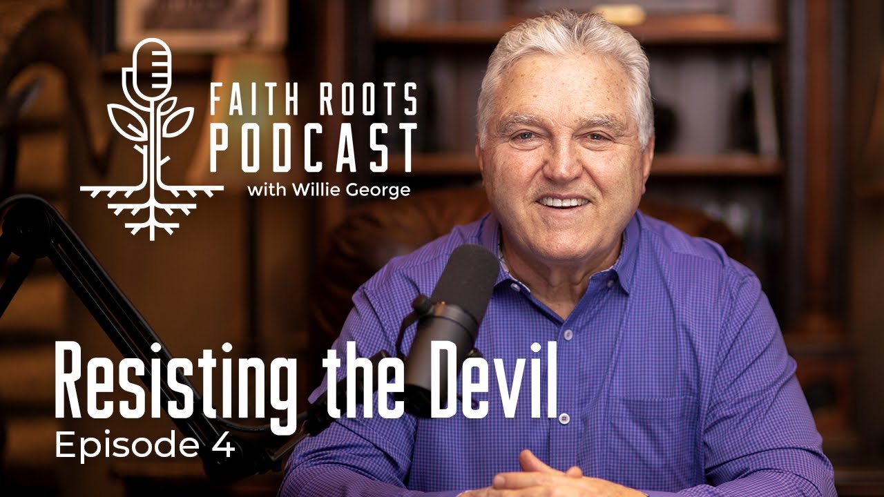 Resisting the Devil - Episode 4 - Faith Roots Podcast with Willie George
