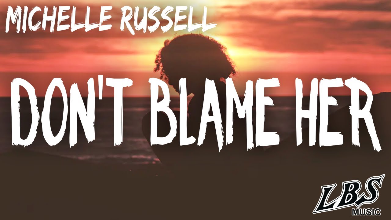 Don't Blame Her - Michelle Russell