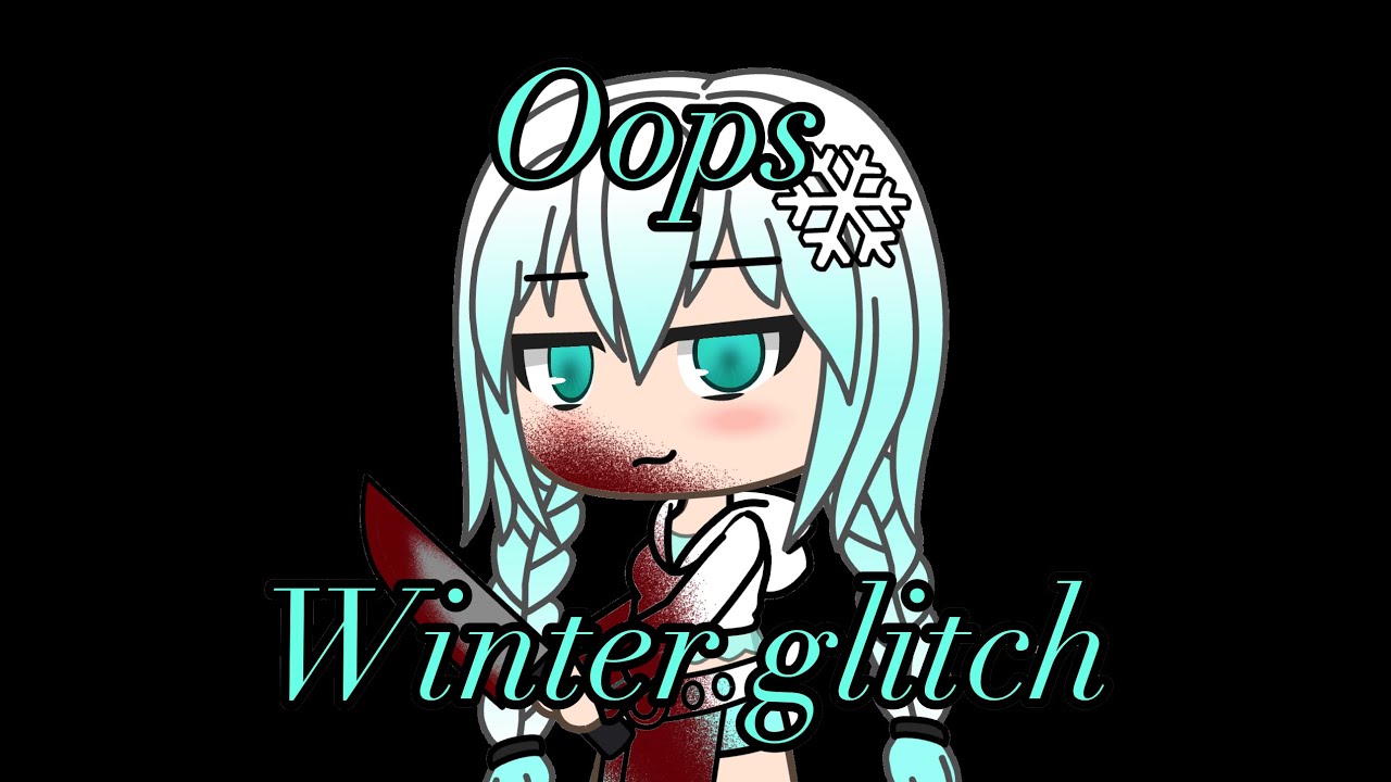BEWARE THE WINTER GLITCH#gachaglitch