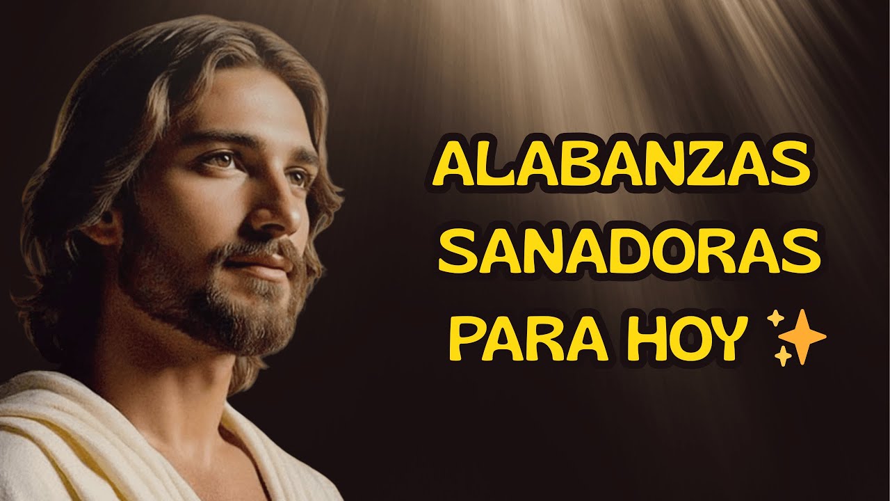 👉 “ALABANZAS SANADORAS PARA HOY ✨ Música Cristiana que Sana el Corazón”
