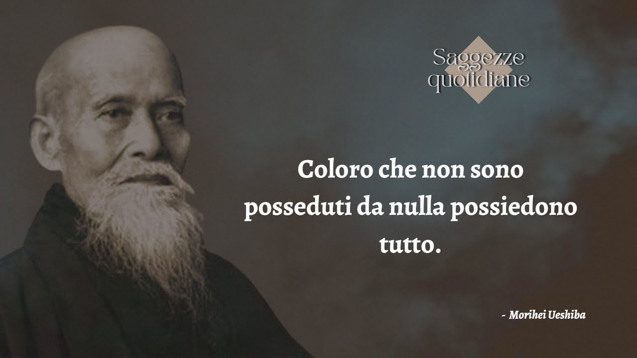 Morihei Ueshiba - Filosofia di vita [citazioni, aforismi, frasi sagge, saggezza orientale, Aikidō]