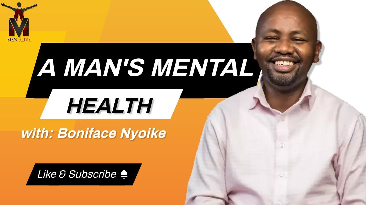 MEN ALIVE: A Man's Mental Health - Boniface Nyoike