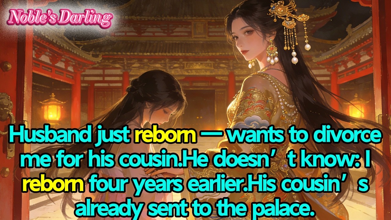 Husband just reborn—wants to divorce me for his cousin.He doesn’t know: I reborn four years earlier.
