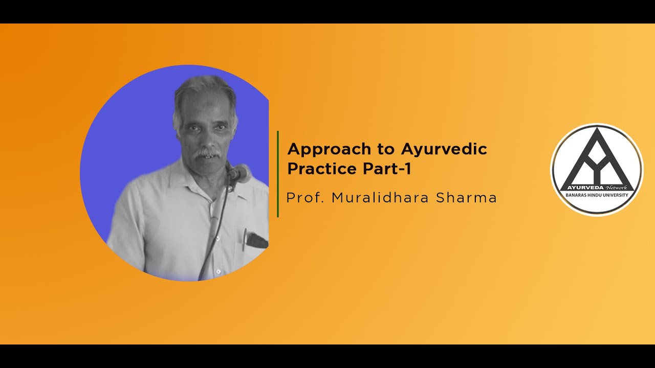Lecture on Approach to Ayurvedic Practice (Part-1) By- Prof. Muralidhara Sharma