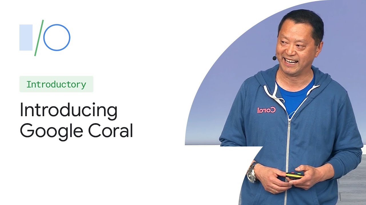Introducing Google Coral: Building On-Device AI (Google I/O'19)