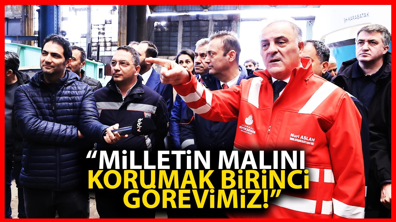 İBB Başkan Vekili Nuri Aslan: Milletin malını korumak birinci görevimiz!