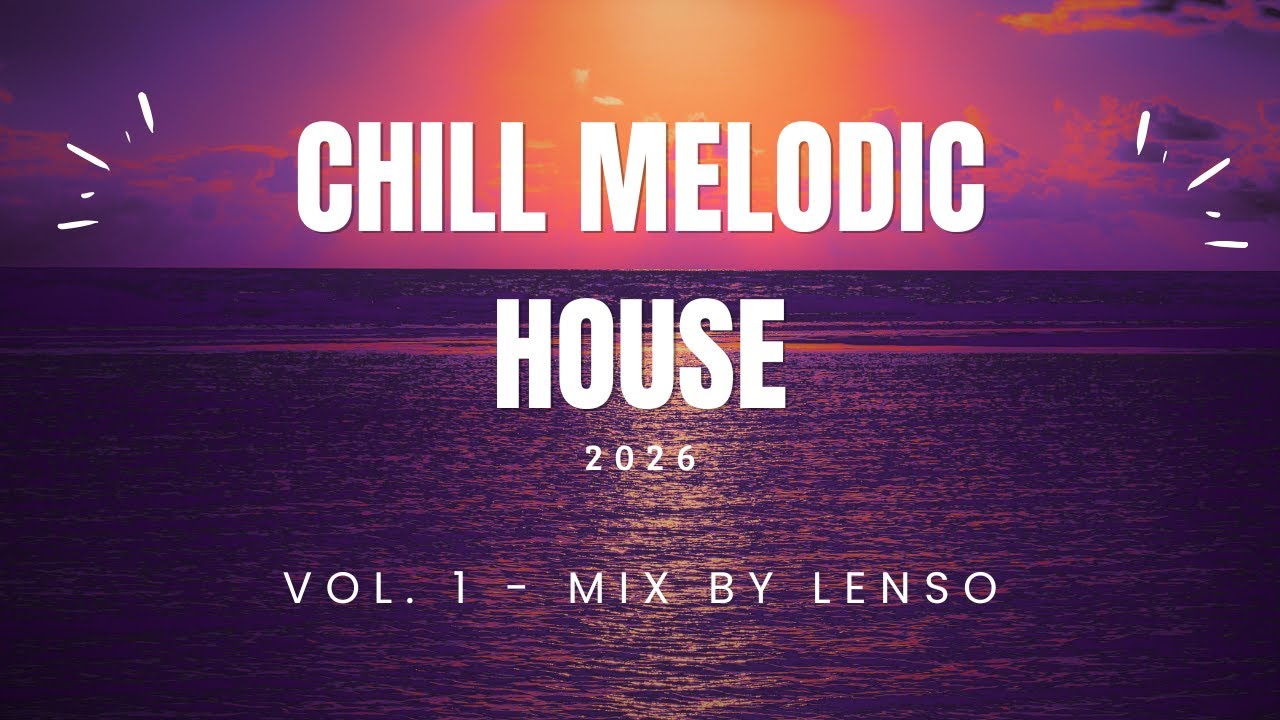 Chill Melodic House 2026 | Deep & Emotional Mix | Forester, Drove, Hessian