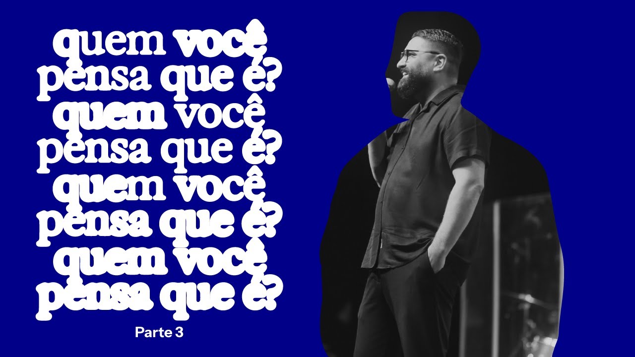 Quem você pensa que é? | Part 3 - Pr. Maurício Martins