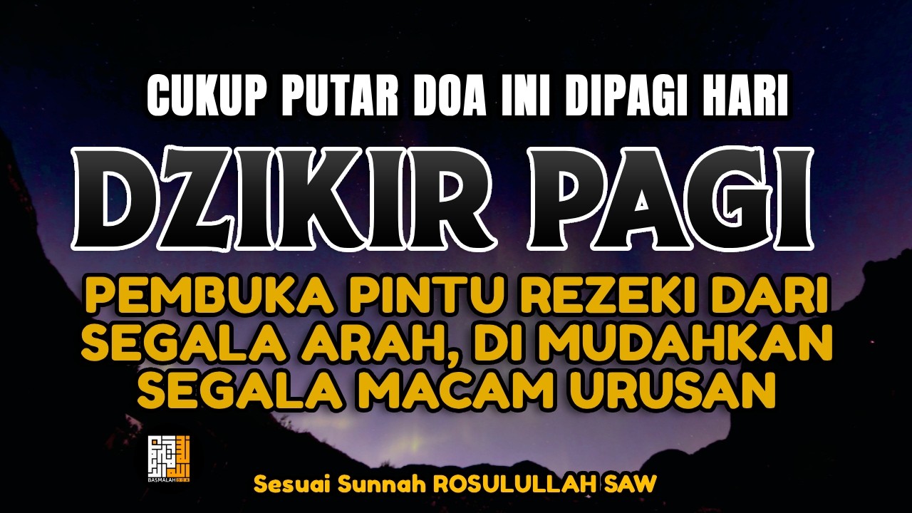 DZIKIR PAGI PEMBUKA PINTU REZEKI, PELUNAS HUTANG | DZIKIR AGAR REZEKI DATANG DARI SEGALA ARAH