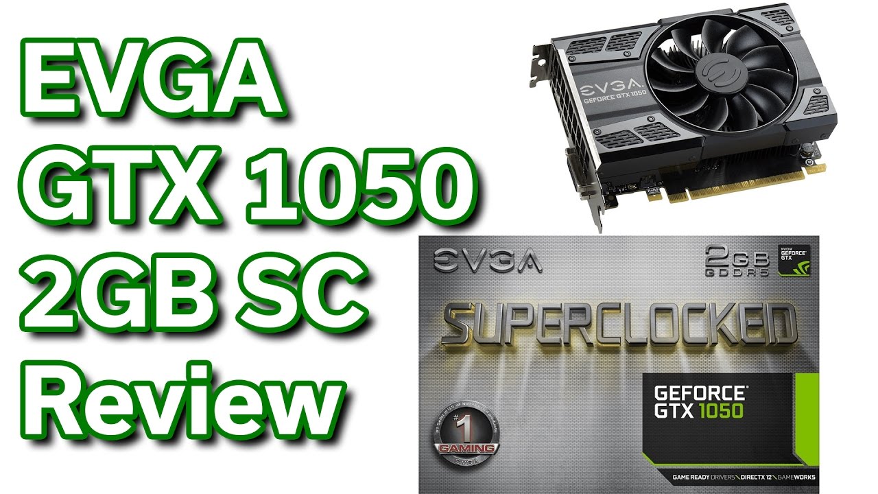 EVGA - GTX 1050 - 2GB - Review