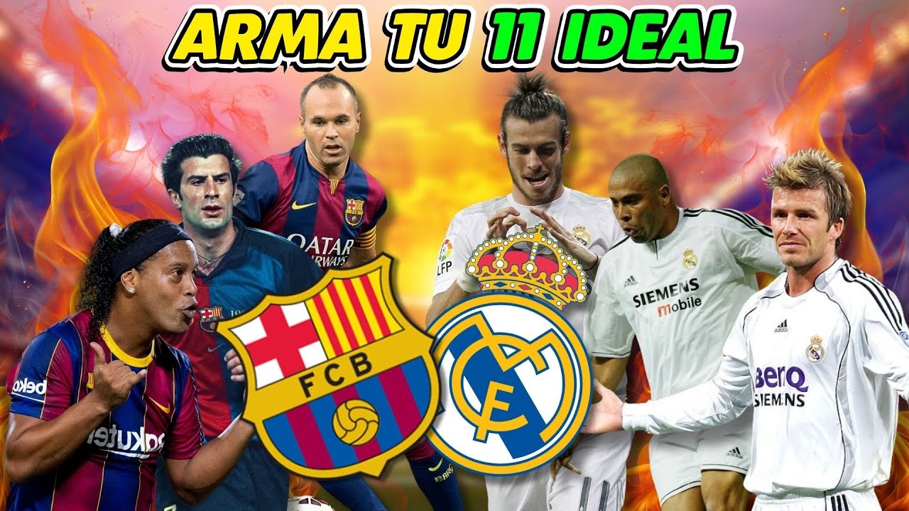 ARMA TU EQUIPO IDEAL BARCELONA VS REAL MADRID