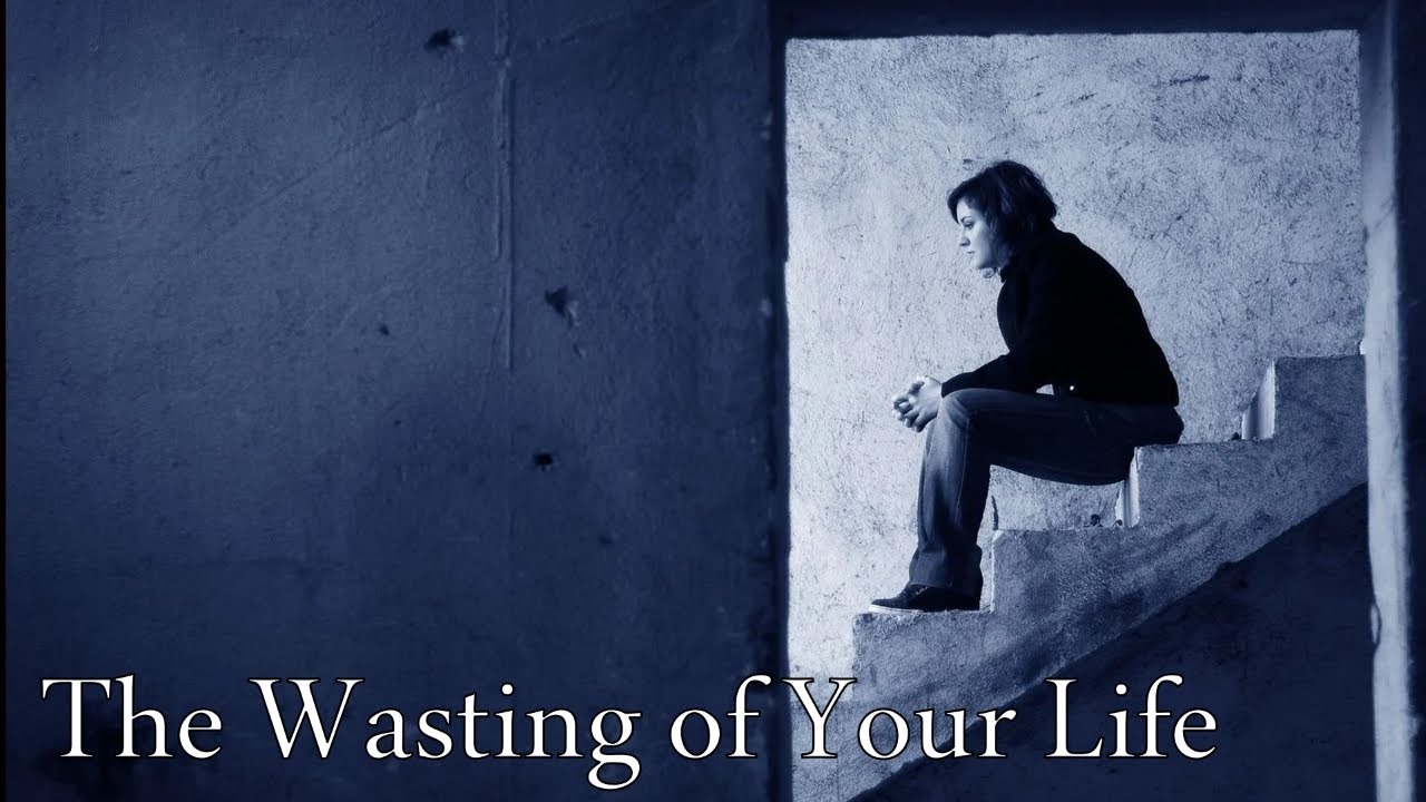 The Wasting of Your Life - October 12, 2025