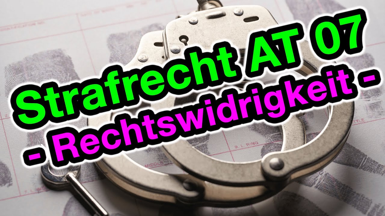 Die Rechtswidrigkeit - Strafrecht AT 07