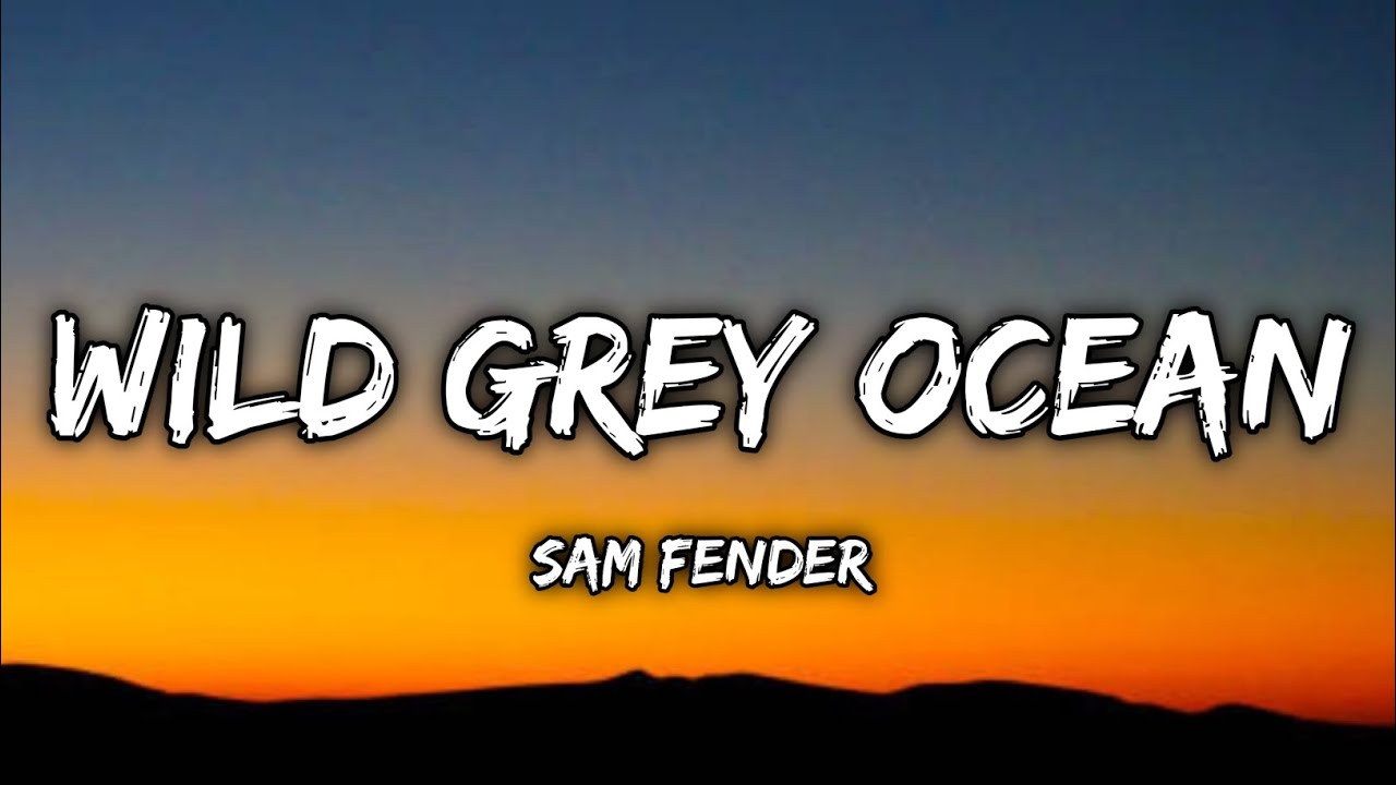Sam Fender - Wild Grey Ocean (Lyrics)