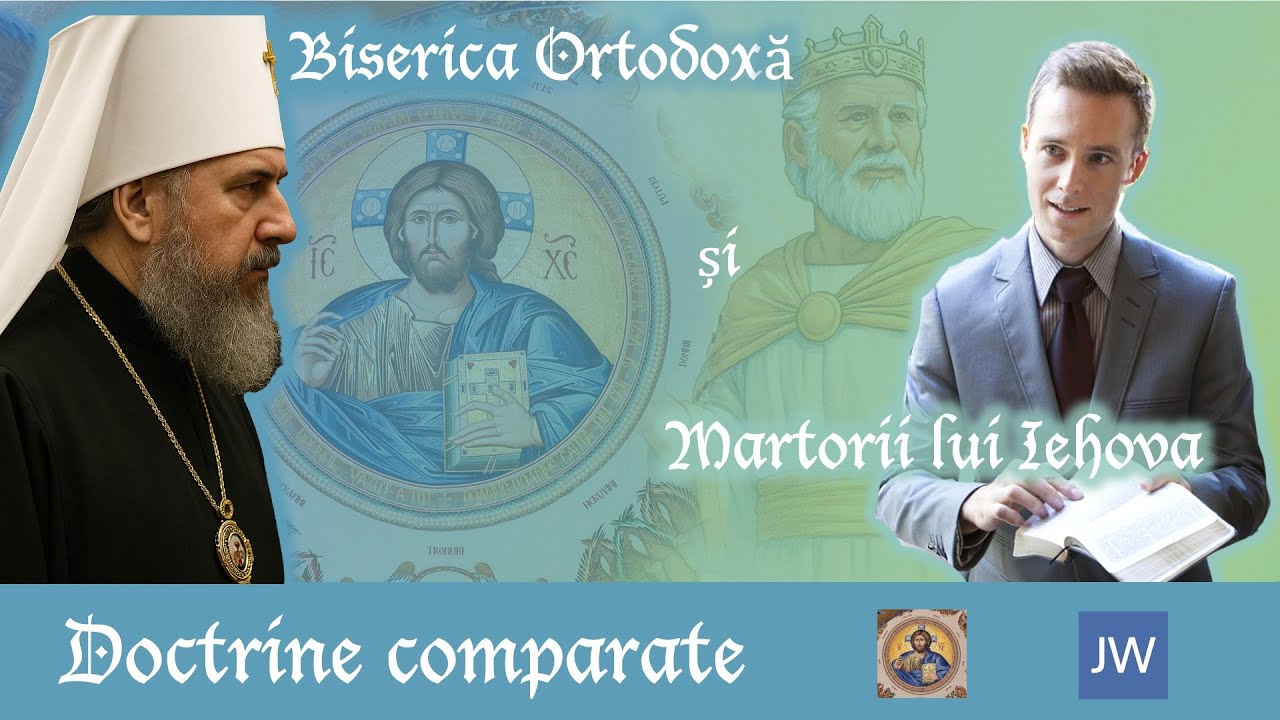 Doctrine comparate: Biserica Ortodoxă – Martorii lui Iehova