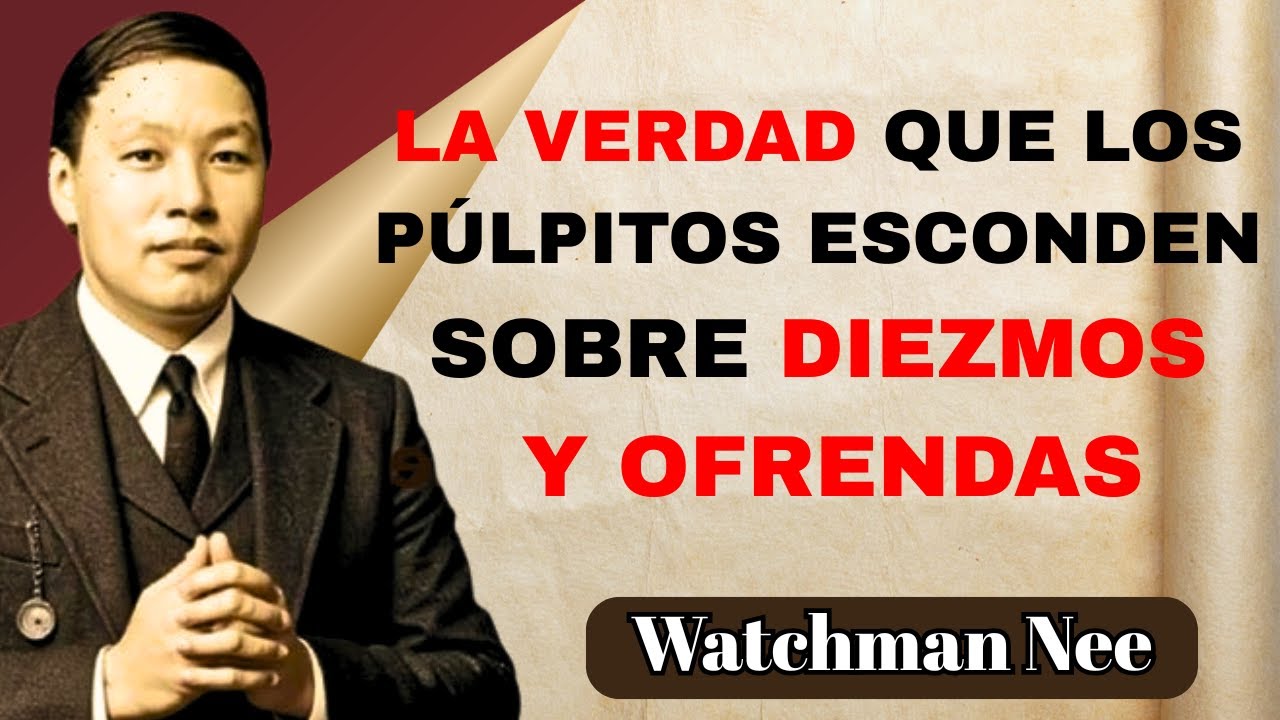 LA VERDAD Sobre Por Qué los Pastores Ocultan Diezmos y Ofrendas - Watchman Nee.