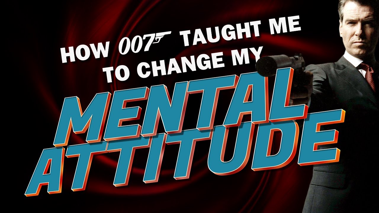 How James Bond taught me to change my mental attitude