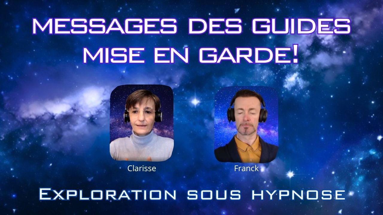 Mise en garde! Messages des guides - Exploration sous hypnose -