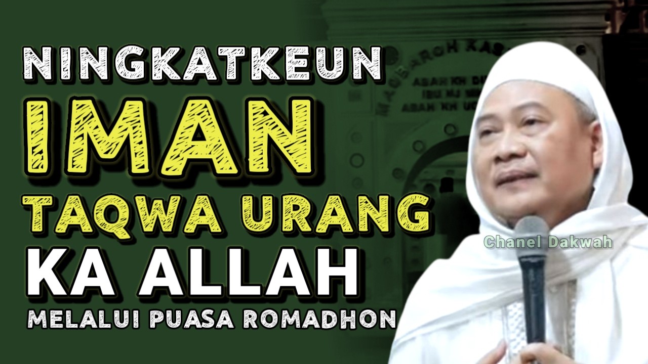 NINGKATKEUN IMAN TAQWA KA ALLAH KU CARA PUASA ROMADHON || Nasihat ABUYA UCI TURTUSI