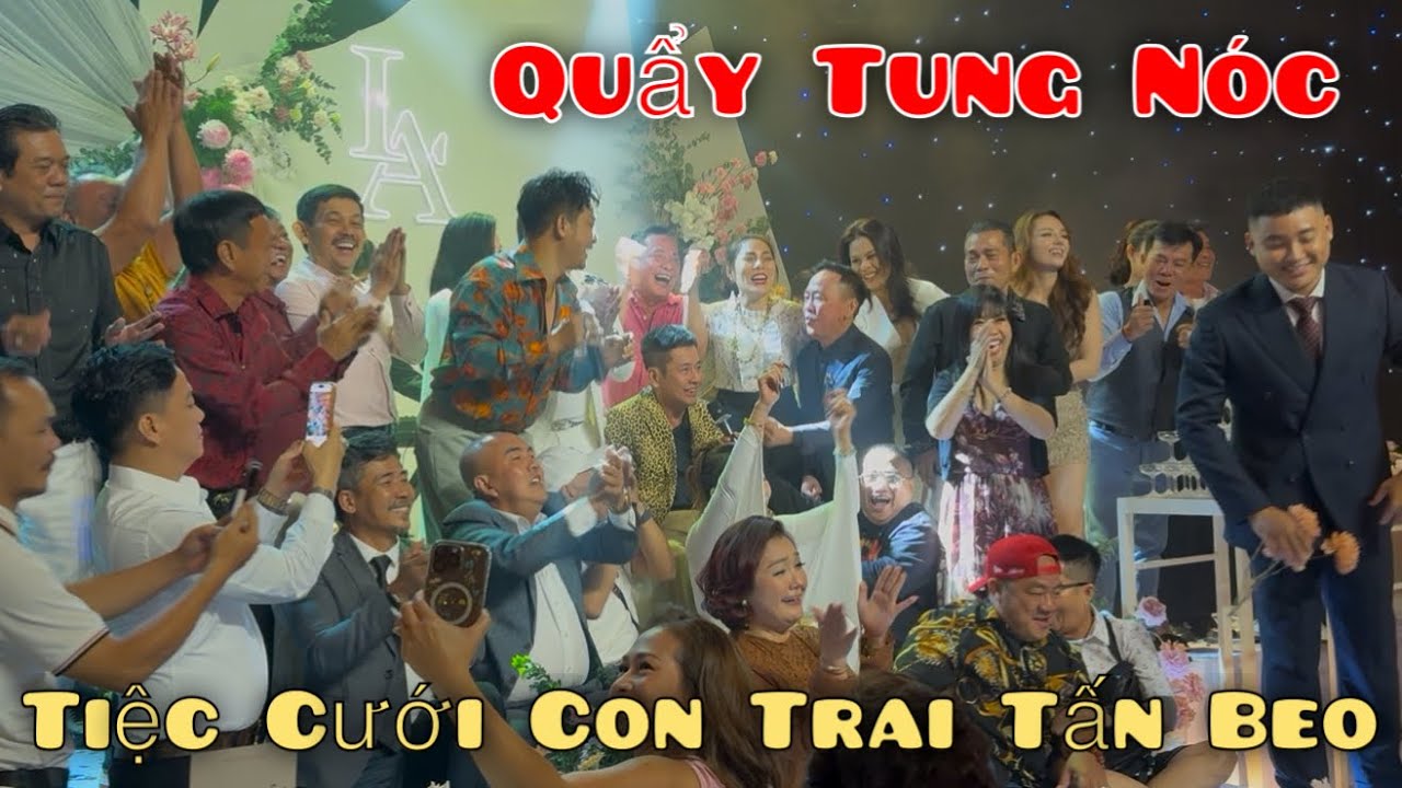  🛑 Full Clip : Dàn Nghệ Sĩ Lên Sân Khấu CHƠI HẾT GA Trong Tiệc Cưới Con Trai Tấn Beo