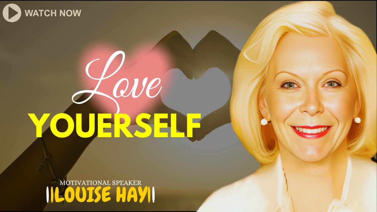 LOUISE HAY: Love Yourself (Must watch)