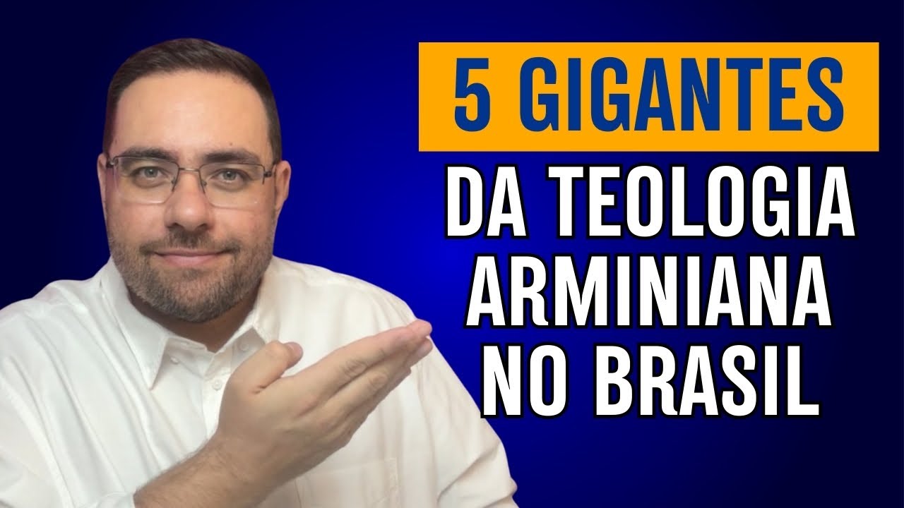 Top 5 Teólogos Arminianos Brasileiros que Você PRECISA Conhecer!