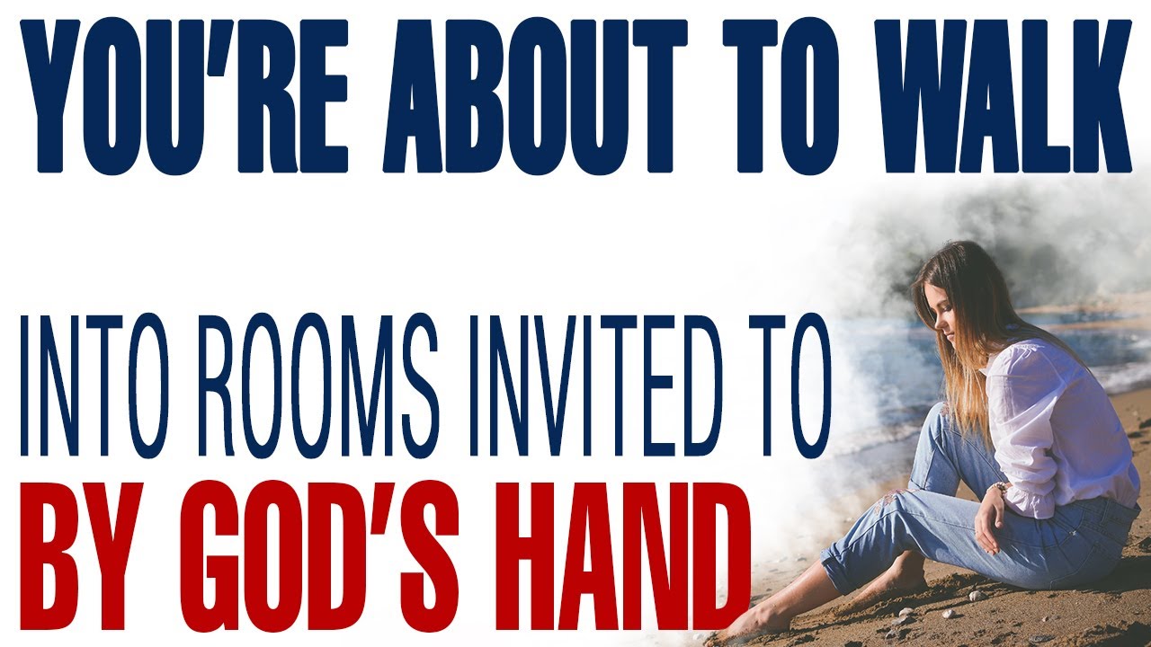 YOU’RE ABOUT TO WALK INTO ROOMS YOU WEREN’T EVEN INVITED TO — BY GOD’S HAND - CHRISTIAN MOTIVATION
