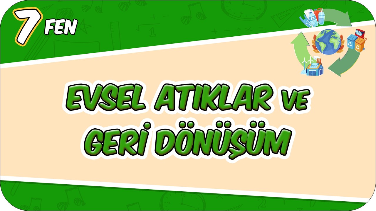 Evsel Atıklar ve Geri Dönüşüm 📗 7FEN12 #2026