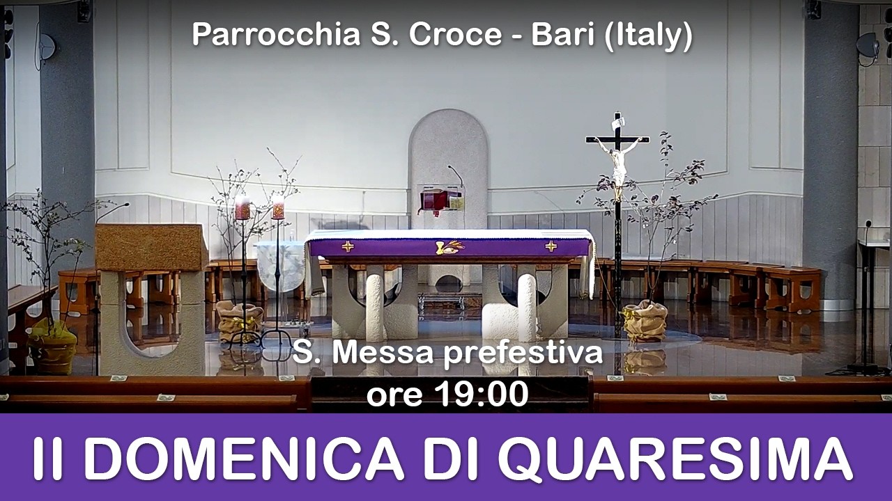 II DOMENICA DI QUARESIMA - S. Messa prefestiva 28/02/2026 - Parrocchia Santa Croce - Bari