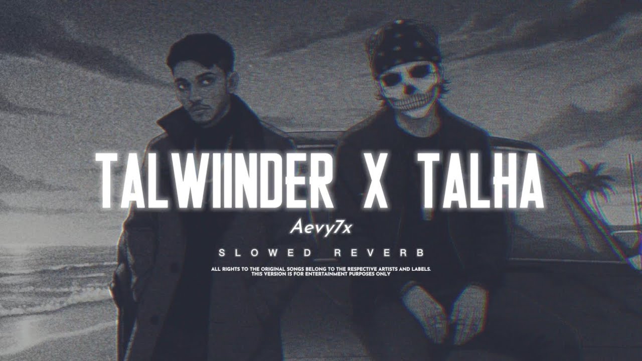 Aevy7x - Talwiinder X Talha (slowed reverb) Khayaal x Gallan 4 x Hassen x Tu