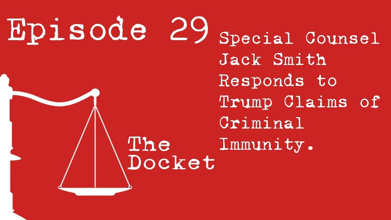Episode 29: Jack Smith Responds to Trump Claims of Immunity from Criminal Prosecution