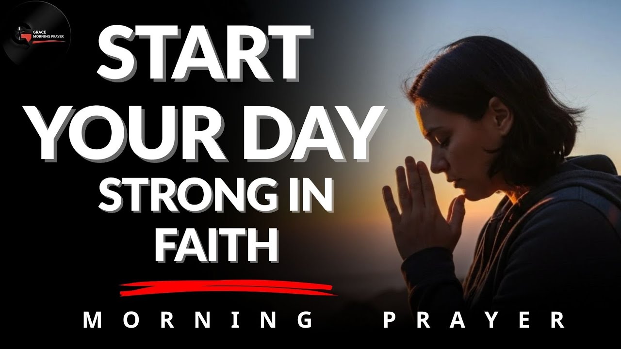 A Powerful Prayer to Strengthen Your Faith Today | Morning Prayer