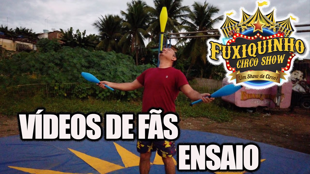 VÍDEOS FÃS MALABARES E ENSAIO - FUXIQUINHO CIRCO SHOW