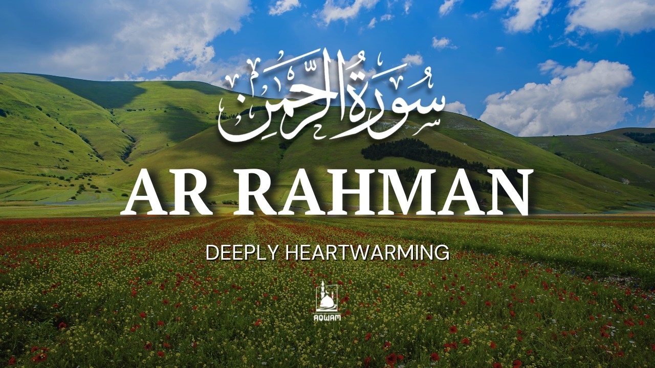 Surah Ar-Rahman سورة الرحمن | Heal Your Soul with This Calming Recitation | AQWAM Holy Quran