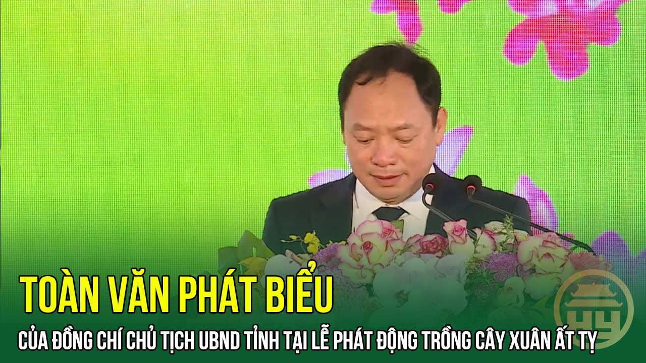 Toàn Văn Phát Biểu Của Đồng Chí Chủ Tịch UBND Tỉnh Tại Lễ Phát Động Trồng Cây Xuân Ất Tỵ | HYTV