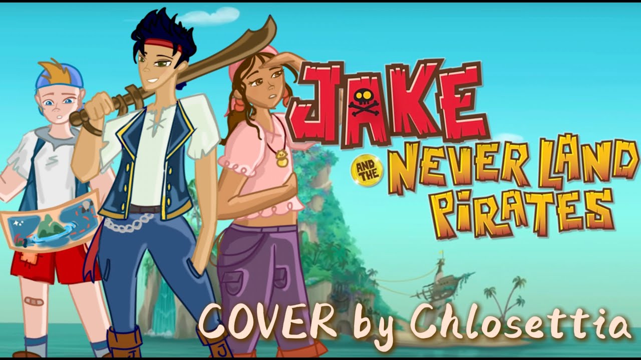 Jake and the Neverland Pirates THEME SONG ♫ | Cover by Chlosettia