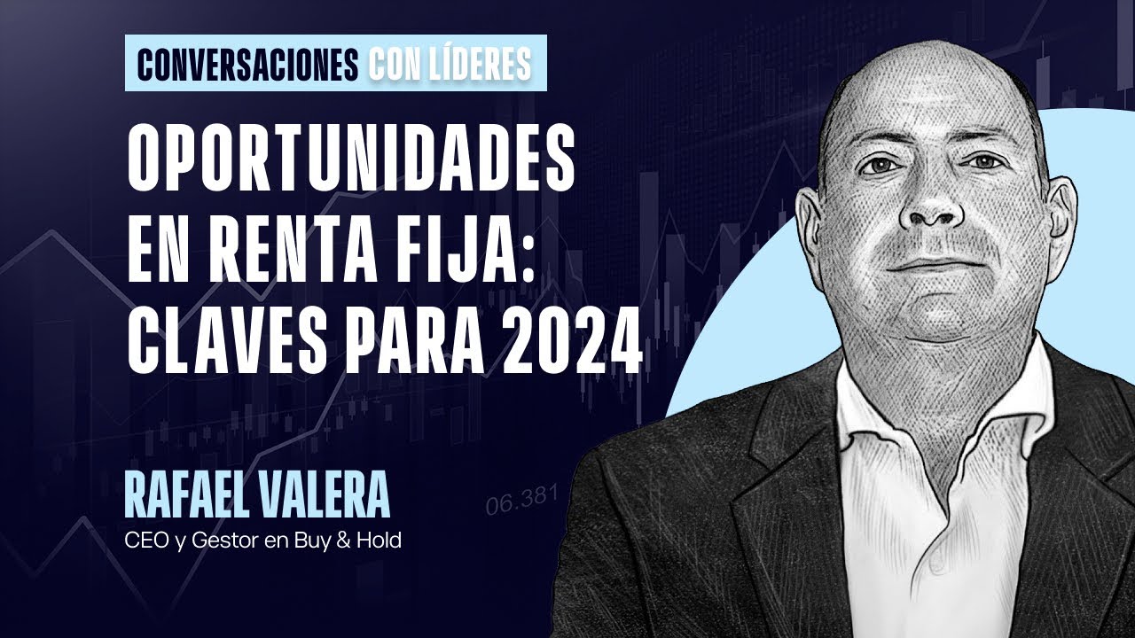 Oportunidades en Renta fija: Claves para 2024 | Rafael Valera