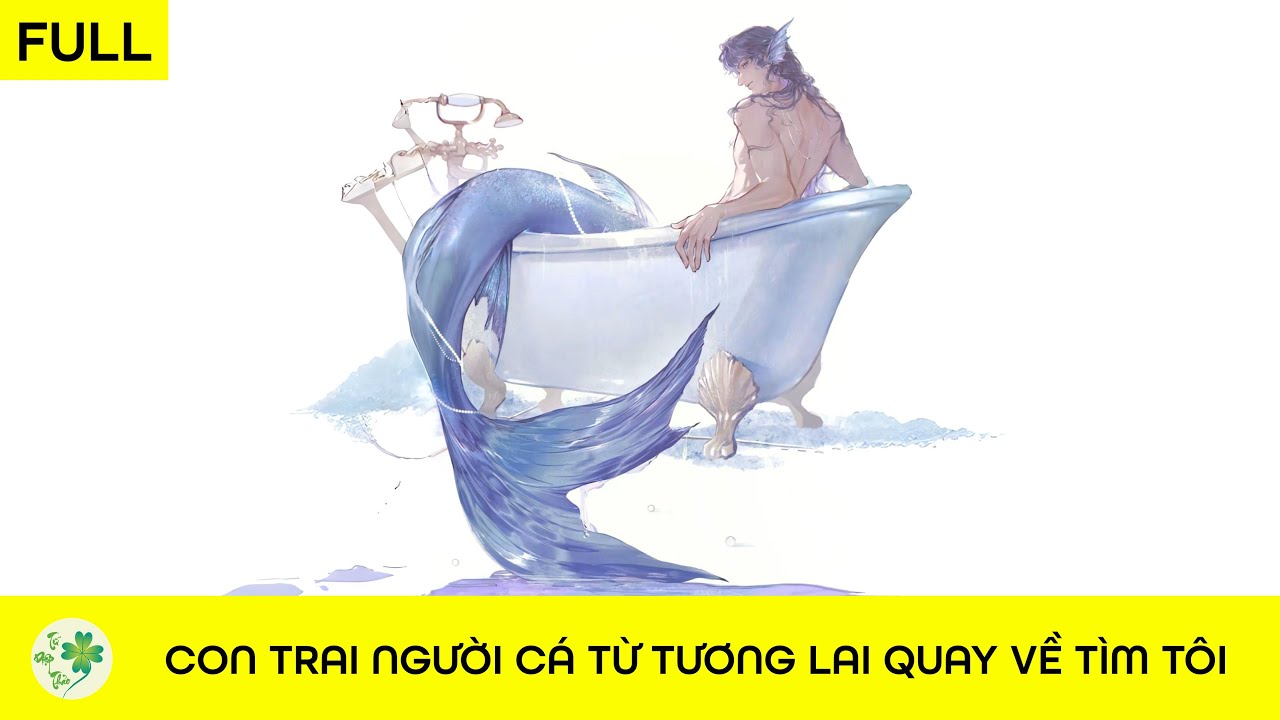 [FULL Audio] Con trai người cá từ tương lai quay về tìm tôi