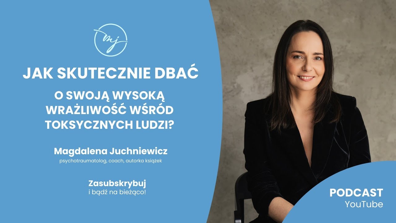 Jak SKUTECZNIE DBAĆ o swoją wysoką wrażliwość wśród toksycznych ludzi? [PODCAST]
