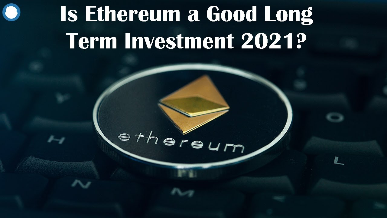 Is Ethereum a Good Long Term Investment 2021? 🚀🚀🚀