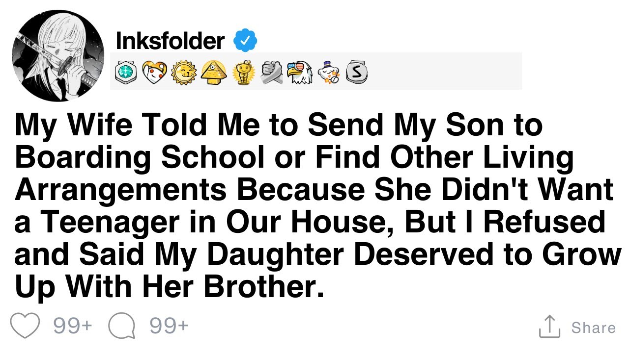 My Wife Told Me to Send My Son to Boarding School or Find Other Living Arrangements Because She...