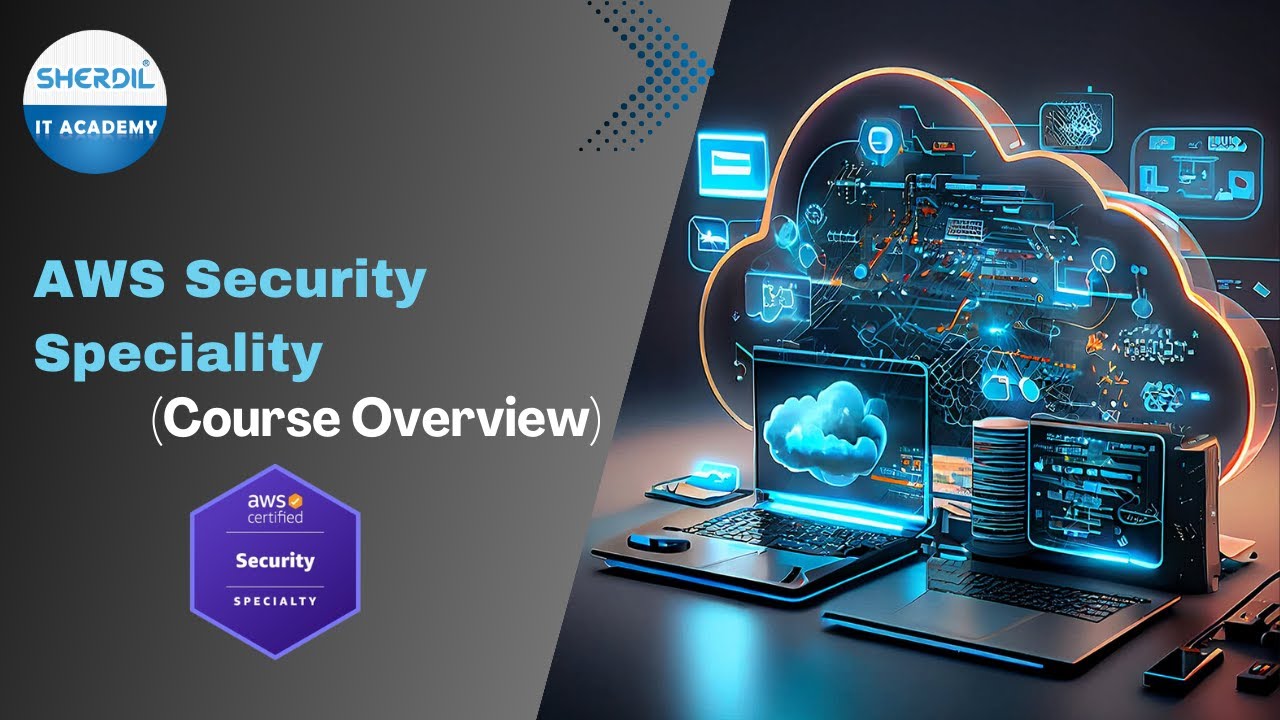 AWS Security Specialty Course Overview| Sherdil IT Academy