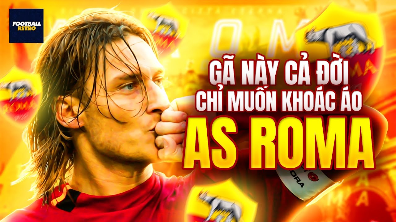 Gã này chơi bóng KHÔNG VÌ VINH QUANG, chỉ cần KHOÁC ÁO ROMA…. là ĐỦ