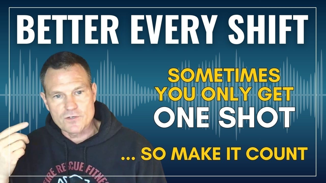 You only get one shot: Train for the moments that matter | Better Every Shift